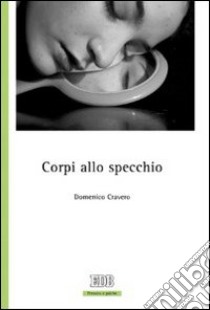 Corpi allo specchio libro di Cravero Domenico