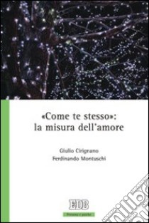 «Come te stesso»: la misura dell'amore libro di Cirignano Giulio; Montuschi Ferdinando