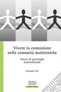 Vivere la comunione nelle comunità multietniche. Tracce di psicologia transculturale libro di Crea Giuseppe