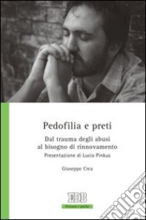 Pedofilia e preti. Dal trauma degli abusi al bisogno di rinnovamento libro di Crea Giuseppe