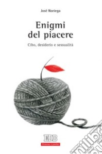 Enigmi del piacere. Cibo, desiderio e sessualità libro di Noriega José