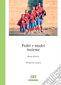 Padri e madri insieme. Schede di educazione attiva libro di Cravero Domenico