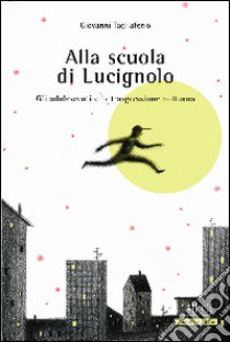 Alla scuola di Lucignolo. Gli adolescenti e la trasgressione notturna libro di Tagliaferro Giovanni