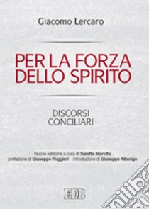 Per la forza dello Spirito. Discorsi conciliari libro di Lercaro Giacomo; Fondazione Giovanni XXIII di Bologna (cur.)