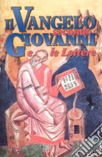 Il Vangelo secondo Giovanni e le Lettere. Ediz. a caratteri grandi libro