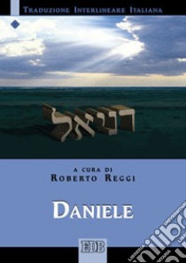 Daniele. Versione interlineare in italiano libro di Reggi R. (cur.)