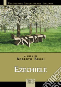 Ezechiele. Versione interlineare in italiano libro di Reggi R. (cur.)