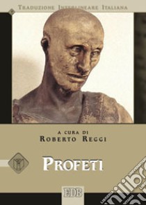 Profeti. Versione interlineare in italiano libro di Reggi R. (cur.)