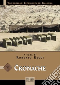 Cronache. Versione interlineare in italiano libro di Reggi R. (cur.)