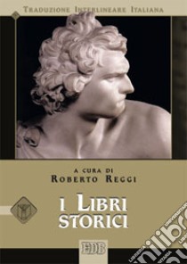 I libri storici. Versione interlineare in italiano libro di Reggi R. (cur.)