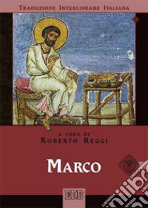 Marco. Versione interlineare in italiano libro di Reggi R. (cur.)