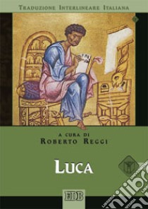 Luca. Versione interlineare in italiano libro di Reggi R. (cur.)