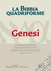 La Bibbia quadriforme. Genesi. Testo ebraico masoretico, versione greca dei Settanta, versione latina della Nova Vulgata, testo CEI 2008. Ediz. multilingue libro di Reggi R. (cur.)