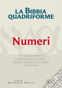 La Bibbia quadriforme. Numeri. Testo ebraico masoretico, versione greca dei Settanta, versione latina della Nova Vulgata, testo CEI 2008 libro di Reggi R. (cur.)