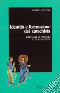 Identità e formazione del catechista. Impegno di singoli e di comunità libro di Pintor Sergio