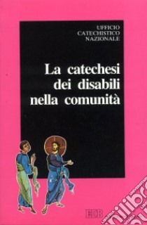 La catechesi dei disabili nella comunità libro di Ufficio catechistico nazionale (cur.)