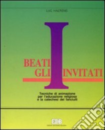 Beati gli invitati. Tecniche di animazione per l'educazione religiosa e la catechesi dei fanciulli libro di Aerens Luc