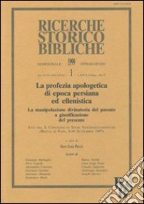 La profezia apologetica di epoca persiana ed ellenistica. La manipolazione divinatoria del passato a giustificazione del presente. Atti (Rocca di Papa, 1997) libro di Prato G. L. (cur.)