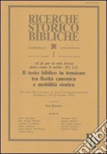 Testo biblico in tensione tra fissità canonica e mobilità storica. «E fu per la mia bocca dolce come il miele» (Ez 3, 3). Atti (Torreglia 6-8 settembre 1999) libro di Barbaglia S. (cur.)