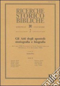 Gli atti degli Apostoli: storiografia e biografia. Atti dell'8° Convegno di studi neotestamentari (Torreglia, 8-11 settembre 1999) libro di Pitta A. (cur.)