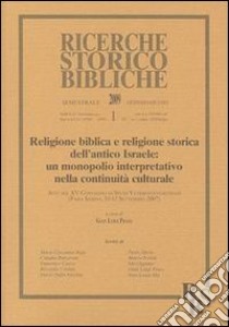 Religione biblica e religione storica dell'antico Israele: un monopolio interpretativo nella continuità culturale. Atti del XV Convegno di studi. Vol. 1 libro di Prato G. L. (cur.)