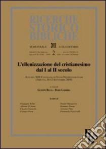 L'Ellenizzazione del cristianesimo dal I al II secolo (L'). Atti del XIII Convegno di Studi Neotestamentari (Ariccia, 10-12 settembre 2009) libro di Bellia G. (cur.); Garribba D. (cur.)