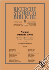 Ricerche storico-bibliche (2014) vol. 1-2: Abramo tra storia e fede. XLII Settimana Biblica Nazionale (Roma, 10-14 Settembre 2012) libro di Passaro A. (cur.); Pitta A. (cur.)