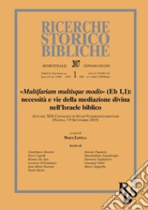 Ricerche storico-bibliche (2017). Vol. 1: Multifariam multisque modis» (Eb 1,). Necessità e vie della mediazione divina nell'Israele biblico libro