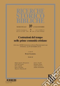 Ricerche storico-bibliche (2019). Vol. 2: Costruzioni del tempo nelle prime comunità cristiane. Atti del XVII Convegno di Studi Neotestamentari (Venezia, 14-16 Settembre 2017) libro