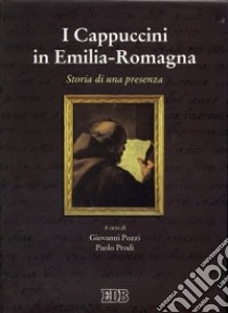 I cappuccini in Emilia-Romagna. Storia di una presenza libro di Pozzi G. (cur.); Prodi P. (cur.)