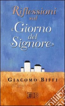 Riflessioni sul «giorno del Signore» libro di Biffi Giacomo