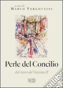 Perle del concilio. Dal tesoro del Vaticano II libro di Vergottini M. (cur.)