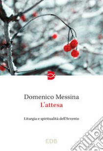 L'attesa. Liturgia e spiritualità dell'Avvento libro di Messina Domenico