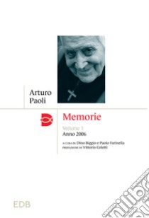 Memorie. Vol. 1: Anno 2006 libro di Paoli Arturo; Biggio D. (cur.); Farinella P. (cur.)