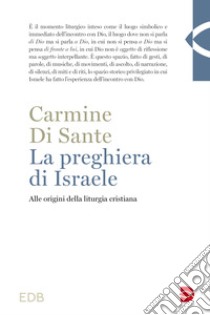 La preghiera di Israele. Alle origini della liturgia cristiana. Nuova ediz. libro di Di Sante Carmine