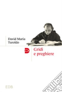 Gridi e preghiere. Nuova ediz. libro di Turoldo David Maria