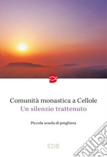 Un silenzio trattenuto. Piccola scuola di preghiera libro di Monaci di Cellole (cur.)