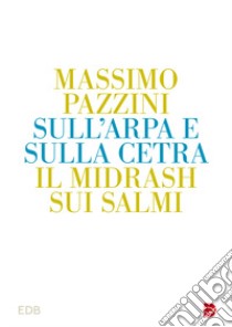 Sull'arpa e sulla cetra. Il midrash sui salmi libro di Pazzini Massimo