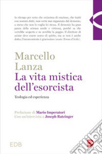 La vita mistica dell'esorcista. Teologia ed esperienza libro di Lanza Marcello