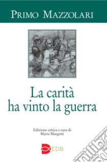 La carità ha vinto la guerra libro di Mazzolari Primo; Margotti M. (cur.)