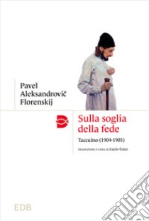 Sulla soglia della fede. Taccuino (1904-1905) libro di Florenskij Pavel Aleksandrovic; Coco L. (cur.)