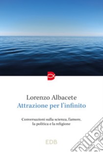 Attrazione per l'infinito libro di Albacete Lorenzo