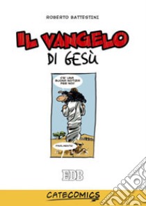 Il Vangelo di Gesù. Ediz. illustrata libro di Battestini Roberto