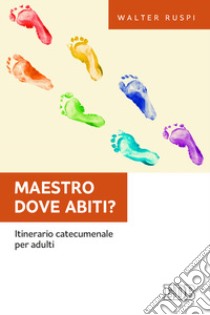 Maestro dove abiti? Itinerario catecumenale per adulti libro di Ruspi Walter