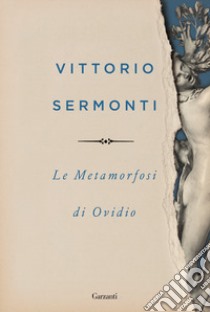 Le Metamorfosi di Ovidio libro di Ovidio P. Nasone; Sermonti V. (cur.)