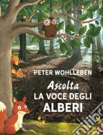 Ascolta la voce degli alberi. Ediz. speciale libro di Wohlleben Peter