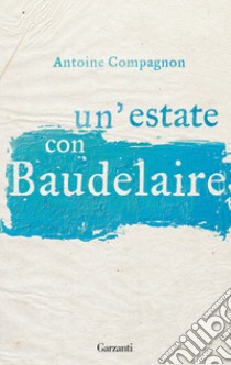 Un'estate con Baudelaire libro di Compagnon Antoine