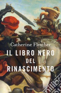 Il libro nero del Rinascimento libro di Fletcher Catherine