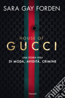 House of Gucci. Una storia vera di moda, avidità, crimine libro di Forden Sara Gay