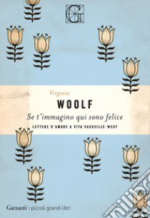 Se t'immagino qui sono felice libro di Woolf Virginia